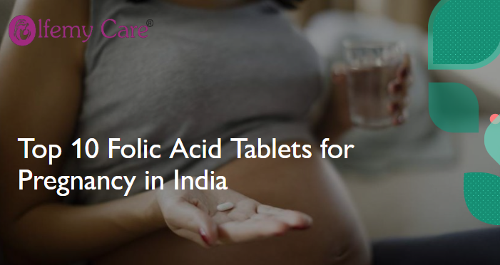 Top 10 Folic Acid Tablets for Pregnancy in India